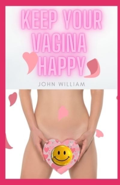 Cover for John William · Keep Your Vagina Happy (Pocketbok) (2021)