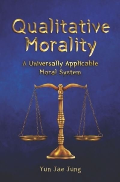 Cover for Yun Jae Jung · Qualitative Morality: A Universally Applicable Moral System (Pocketbok) (2021)