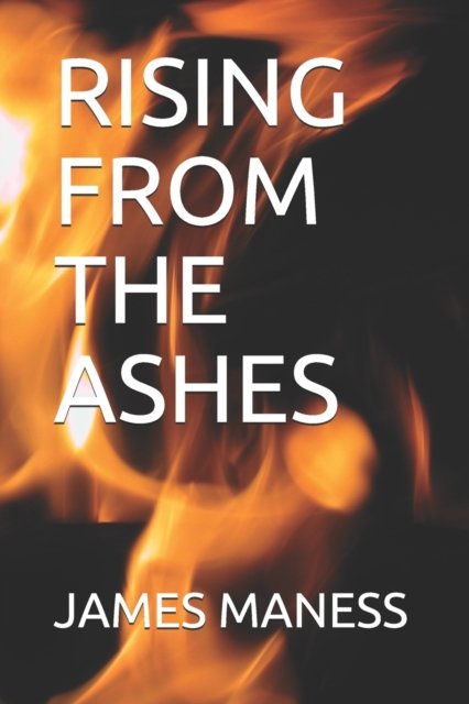 James Maness · Rising from the Ashes (Paperback Book) (2021)