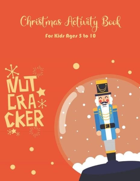 Cover for Chikku Publishing · Nutcracker Christmas Activity Book For Kids Ages 5 to 10 (Paperback Book) (2020)