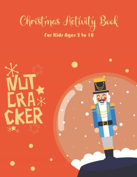 Nutcracker Christmas Activity Book For Kids Ages 5 to 10 - Chikku Publishing - Books - Independently Published - 9798559136875 - November 5, 2020