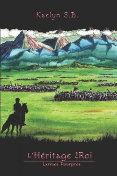 Cover for Kaelyn S B · L'Heritage d'un Roi: Larmes Pourpres - L'Heritage d'Un Roi (Taschenbuch) (2021)