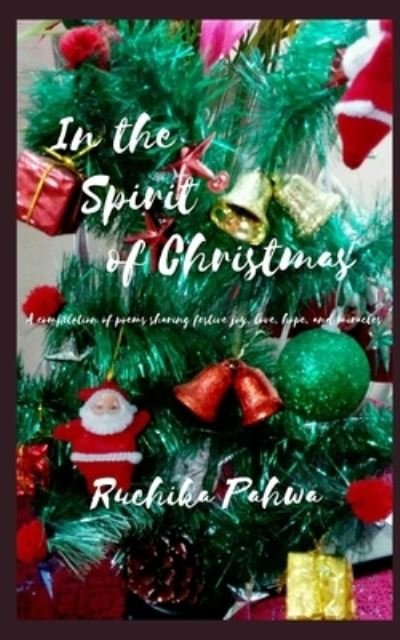 Cover for Ruchika Pahwa · In the Spirit of Christmas: A compilation of poems sharing festive joy, love, hope, and miracles (Pocketbok) (2020)