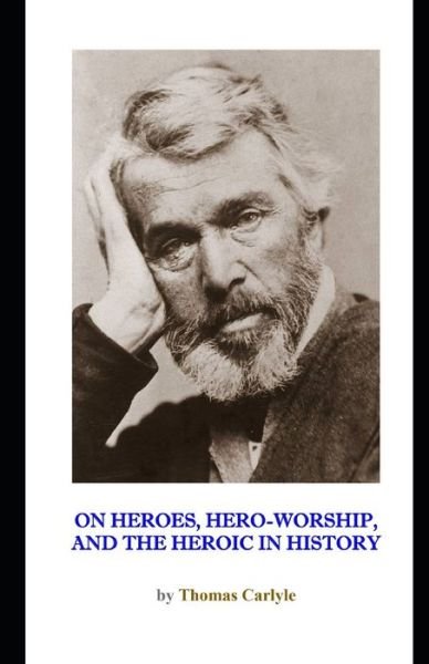 Cover for Thomas Carlyle · On Heroes, Hero-Worship, and the Heroic in History (Illustrated) (Paperback Book) (2020)
