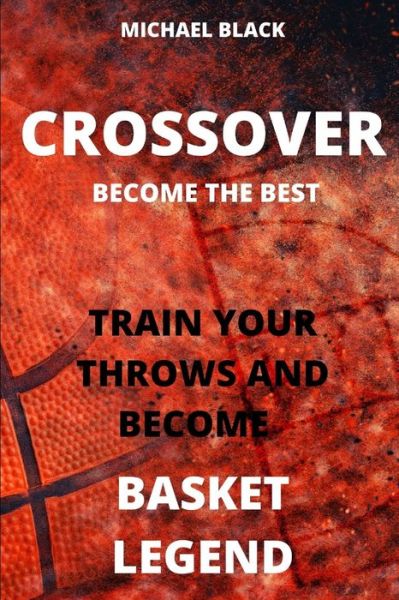 Cover for Michael Black · Crossover Become the Best. (Paperback Book) (2020)