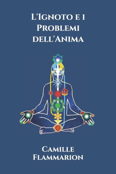 L'Ignoto e i Problemi dell'Anima - Triamazikamno Editions - Camille Flammarion - Books - Independently Published - 9798612129875 - February 10, 2020