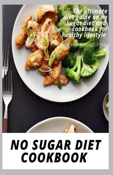 No Sugar Diet Cookbook - Patrick Hamilton - Bøger - Independently Published - 9798652576875 - 10. juni 2020