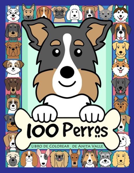 Cover for Valle · 100 Perros Libro de Colorear: Libro de Colorear Para Ninos y Adultos con 100 Razas de Perros - Cute Coloring Books for Kids (Paperback Book) (2020)