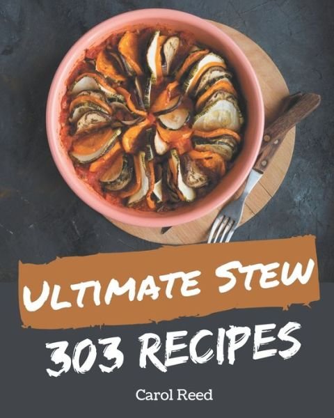 Cover for Carol Reed · 303 Ultimate Stew Recipes (Paperback Book) (2020)