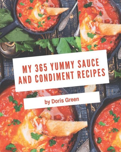 Cover for Doris Green · My 365 Yummy Sauce and Condiment Recipes (Taschenbuch) (2020)