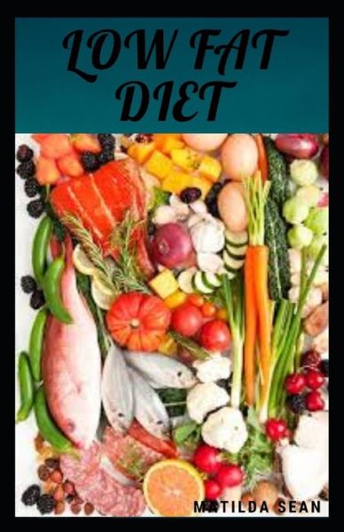 Low Fat Diet - Matilda Sean - Książki - Independently Published - 9798684102875 - 8 września 2020