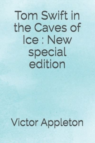 Cover for Victor Appleton · Tom Swift in the Caves of Ice (Taschenbuch) (2020)