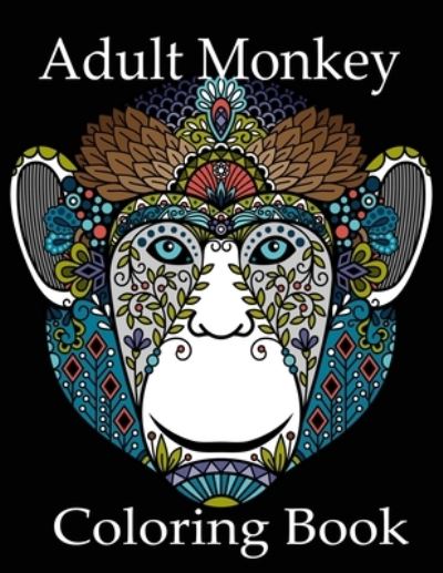 Adult Monkey Coloring Book: Monkey Coloring Book, Advanced Adult Coloring Books for Stress Relief and Relaxation (Realistic Animals Coloring Book) - Nr Grate Press - Bøger - Independently Published - 9798720125875 - 10. marts 2021