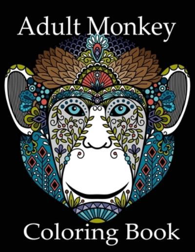 Cover for Nr Grate Press · Adult Monkey Coloring Book: Monkey Coloring Book, Advanced Adult Coloring Books for Stress Relief and Relaxation (Realistic Animals Coloring Book) (Paperback Book) (2021)