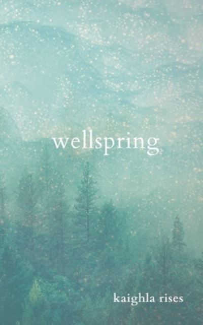 Wellspring - Kaighla Rises - Books - Independently Published - 9798734139875 - April 10, 2021