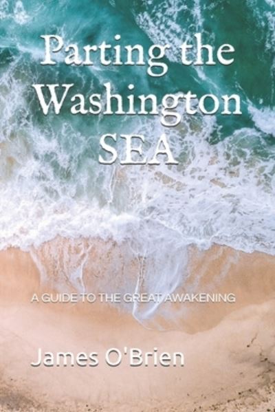 Cover for James O'Brien · Parting the Washington Sea: A Guide to the Great Awakening (Paperback Book) (2021)