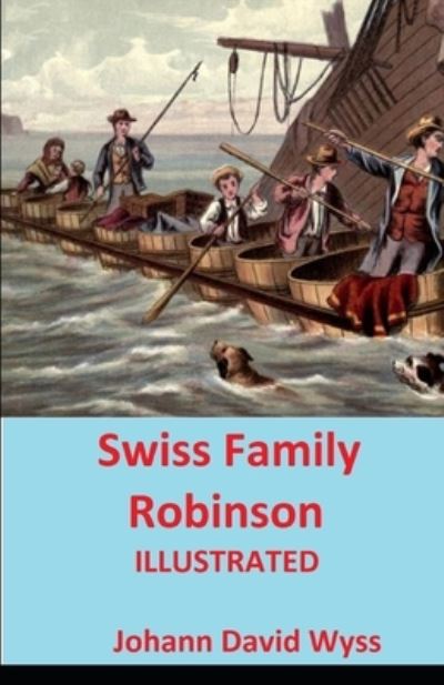 Swiss Family Robinson Illustrated - Johann David Wyss - Books - Independently Published - 9798740040875 - April 18, 2021