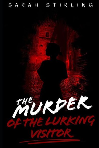 The Murder of the Lurking Visitor - Sarah Stirling - Books - Independently Published - 9798839900875 - August 4, 2022