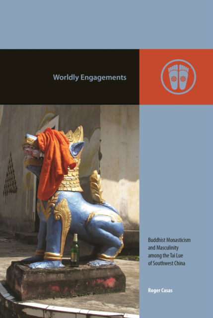 Cover for Roger Casas · Worldly Engagements: Buddhist Monasticism and Masculinity Among the Tai Lue of Southwest China - Contemporary Buddhism (Hardcover Book) (2025)