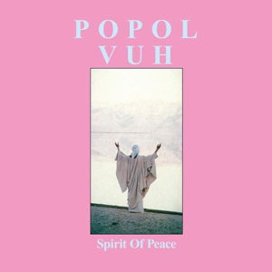 Spirit Of Peace - Popol Vuh - Musikk - ONE WAY STATIC - 0041898188876 - 7. juli 2017