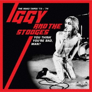 You Think You`re Bad. Man? - The Road Tapes 73-74 - Iggy & The Stooges - Muziek - UNIVERSAL - 4526180544876 - 8 januari 2021