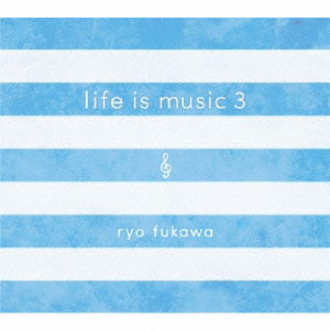 Cover for Ryo Fukawa · Life is Music 3 (CD) [Japan Import edition] (2015)