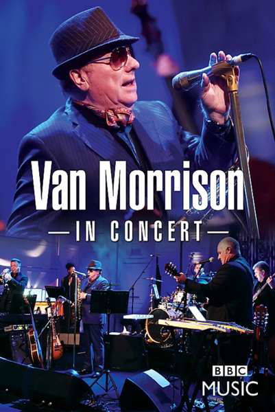 In Concert - Van Morrison - Elokuva - EAGLE ROCK ENTERTAINMENT - 5034504130876 - perjantai 16. helmikuuta 2018