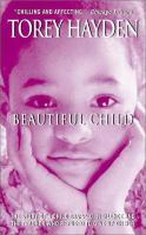 Beautiful Child: The Story Of A Child Trapped In Silence And The Teacher Who Refused To Give Up On Her - Torey Hayden - Kirjat - HarperCollins Publishers Inc - 9780060508876 - tiistai 29. huhtikuuta 2003