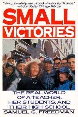 Samuel G. Freedman · Small Victories: the Real World of a Teacher, Her Students, and Their High School (Taschenbuch) [Reprint edition] (1991)