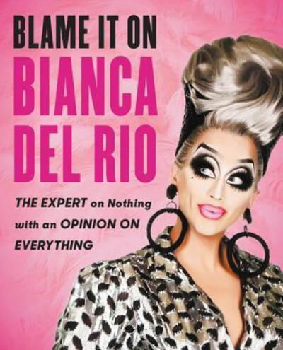 Cover for Bianca Del Rio · Blame It On Bianca Del Rio: The Expert On Nothing With An Opinion On Everything (Taschenbuch) (2018)