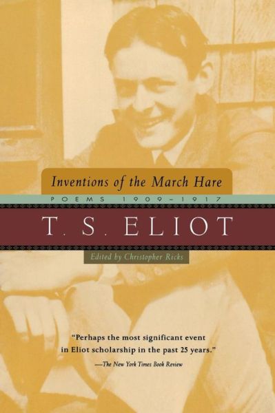 Inventions of the March Hare: Poems 1909-1917 - T. S. Eliot - Książki - Mariner Books - 9780156005876 - 1 kwietnia 1998