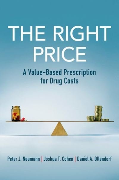 Cover for Neumann, Peter J. (Director, Center for the Evaluation of Value and Risk in Health, Director, Center for the Evaluation of Value and Risk in Health, Tufts Medical Center) · The Right Price: A Value-Based Prescription for Drug Costs (Paperback Bog) (2021)