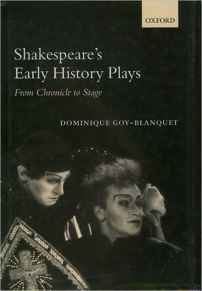 Cover for Goy-Blanquet, Dominique (, Professor of Elizabethan Theatre, University of Picardie) · Shakespeare's Early History Plays: From Chronicle to Stage (Hardcover bog) (2003)