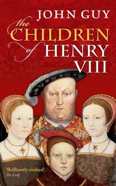 Cover for Guy, John (Fellow of Clare College, Cambridge) · The Children of Henry VIII (Paperback Book) (2014)