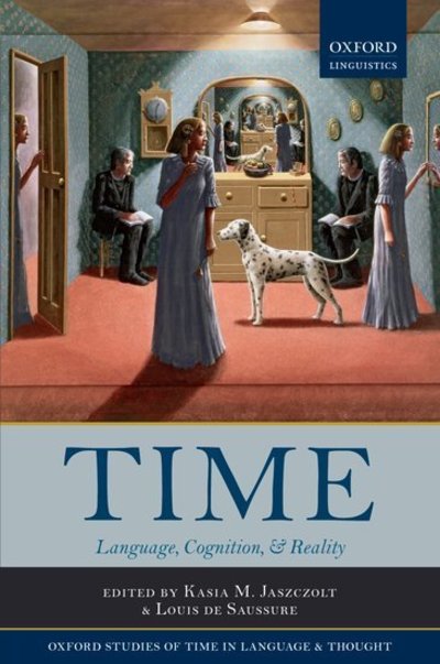 Cover for Kasia M.; Jaszczolt · Time: Language, Cognition &amp; Reality - Oxford Studies of Time in Language and Thought (Hardcover Book) (2013)