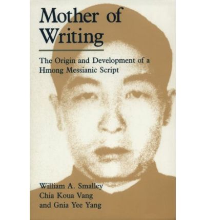 Mother of Writing: The Origin and Development of a Hmong Messianic Script - William A. Smalley - Books - The University of Chicago Press - 9780226762876 - June 15, 1990