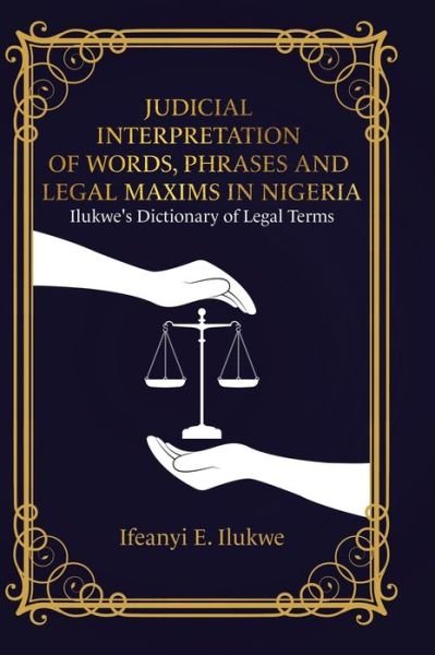 Cover for Ifeanyi E Ilukwe · Judicial Interpretation of Words, Phrases and Legal Maxims in Nigeria (Hardcover bog) (2021)