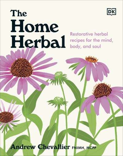 Cover for Andrew Chevallier · The Home Herbal: Restorative Herbal Remedies for the Mind, Body, and Soul (Hardcover Book) (2023)