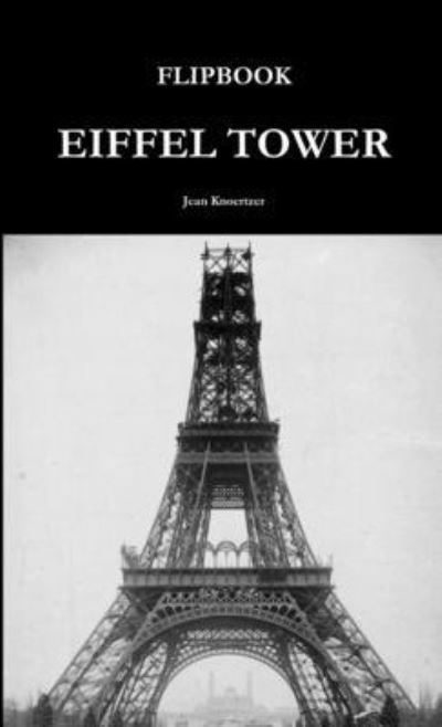 Flipbook Eiffel Tower - Jean Knoertzer - Livros - Wright Books - 9780244483876 - 10 de maio de 2019