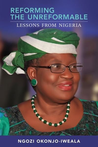 Cover for Ngozi Okonjo-Iweala · Reforming the Unreformable: Lessons from Nigeria - Reforming the Unreformable (Paperback Book) (2014)