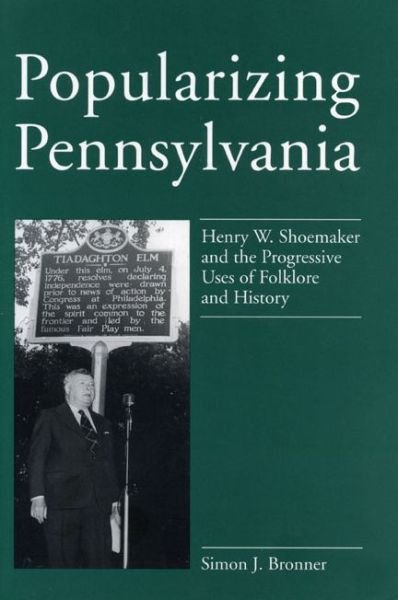 Cover for Bronner, Simon J. (University of Wisconsin-Milwaukee) · Popularizing Pennsylvania: Henry W. Shoemaker and the Progressive Uses of Folklore and History (Paperback Bog) (1996)