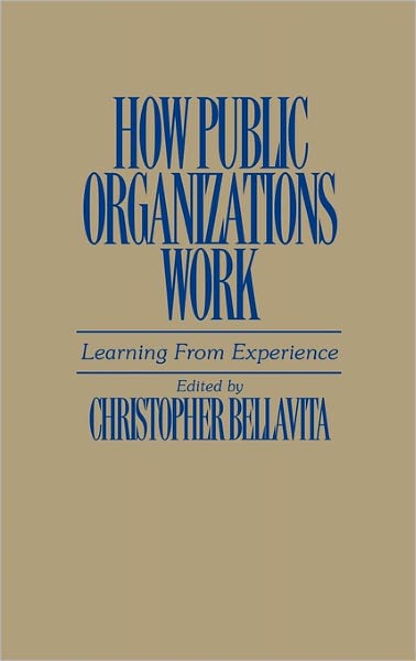 Cover for Christopher Bellavita · How Public Organizations Work: Learning From Experience (Hardcover Book) (1990)