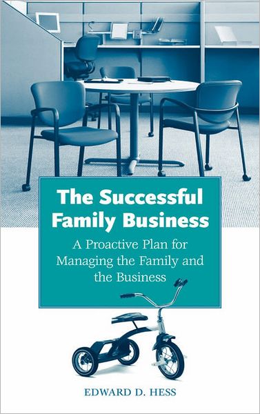 Cover for Edward D. Hess · The Successful Family Business: A Proactive Plan for Managing the Family and the Business (Hardcover Book) (2005)