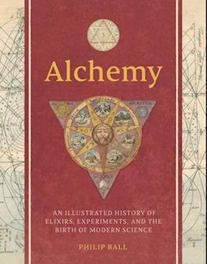 Cover for Philip Ball · Alchemy: An Illustrated History of Elixirs, Experiments, and the Birth of Modern Science (Hardcover Book) (2025)