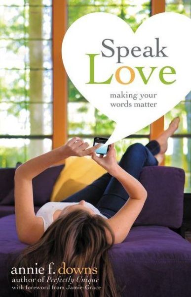 Cover for Annie F. Downs · Speak Love: Making Your Words Matter (Paperback Book) (2013)