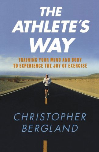 Cover for Christopher Bergland · The Athlete's Way: Training Your Mind and Body to Experience the Joy of Exercise (Paperback Bog) [1st edition] (2008)