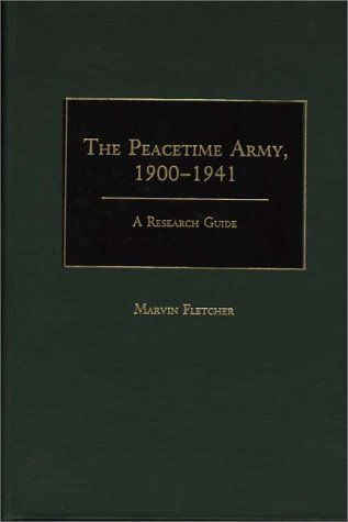 Cover for Marvin Fletcher · The Peacetime Army, 1900-1941: A Research Guide - Research Guides in Military Studies (Hardcover Book) [Annotated edition] (1988)