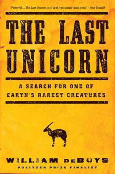 The Last Unicorn: A Search for One of Earth's Rarest Creatures - William Debuys - Books - Little, Brown & Company - 9780316232876 - October 29, 2015