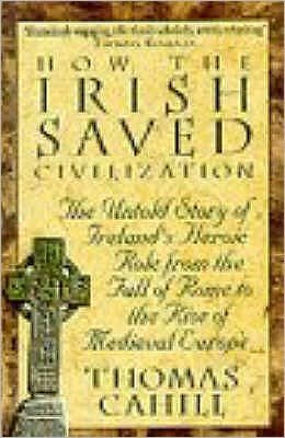 How The Irish Saved Civilization: The Untold Story of Ireland's Heroic Role from the Fall of Rome to the Rise of Medieval Europe - Thomas Cahill - Boeken - Hodder & Stoughton - 9780340637876 - 3 maart 2003