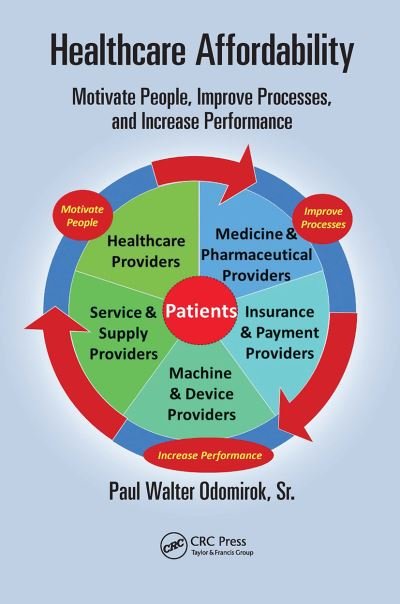Cover for Odomirok, Sr., Paul Walter (Performance Excellence Associates, Inc., Lawrenceville, Georgia, USA) · Healthcare Affordability: Motivate People, Improve Processes, and Increase Performance - Continuous Improvement Series (Paperback Bog) (2021)